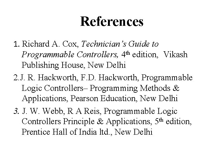 References 1. Richard A. Cox, Technician’s Guide to Programmable Controllers, 4 th edition, Vikash