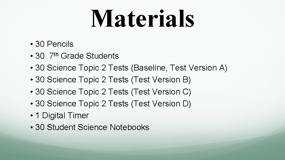 Materials • 30 Pencils • 30 7 th Grade Students • 30 Science Topic Materials • 30 Pencils • 30 7 th Grade Students • 30 Science Topic