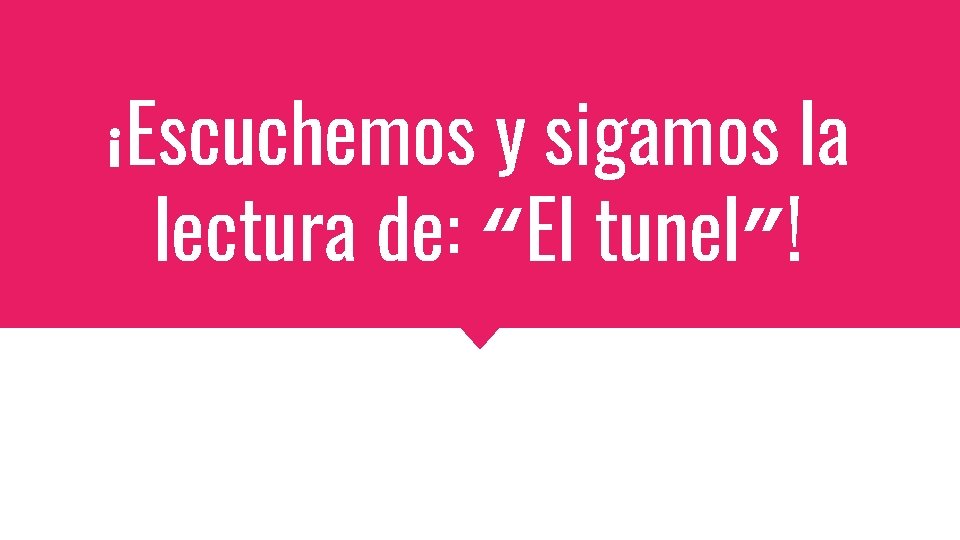 ¡Escuchemos y sigamos la lectura de: “El tunel”! 