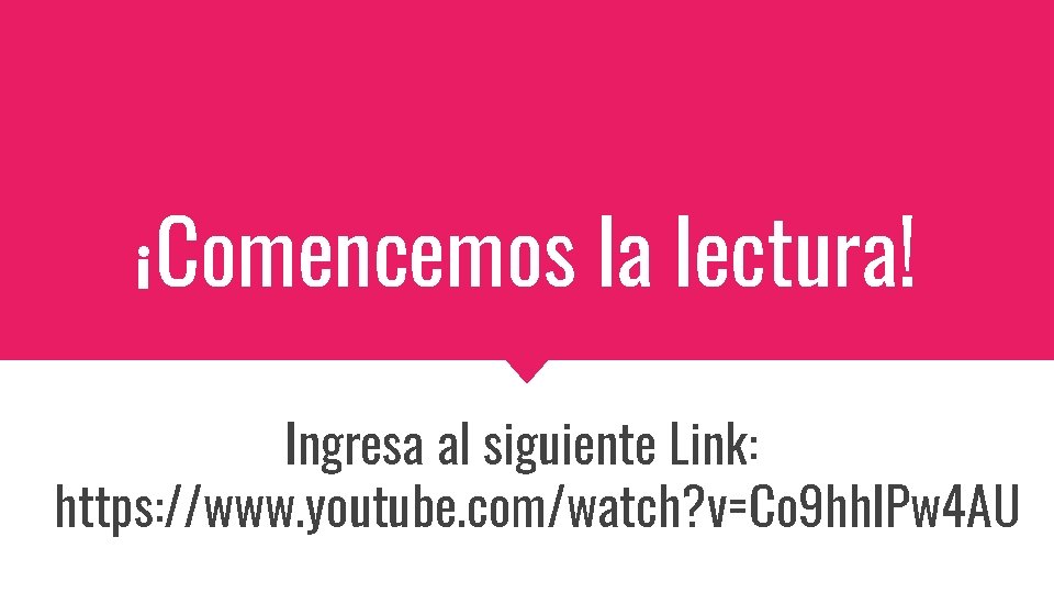 ¡Comencemos la lectura! Ingresa al siguiente Link: https: //www. youtube. com/watch? v=Co 9 hh.