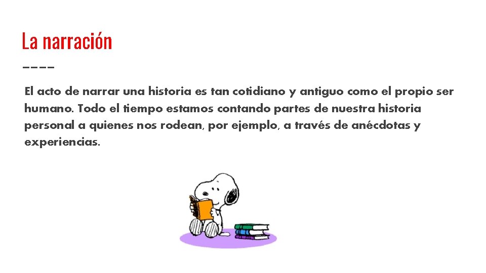 La narración El acto de narrar una historia es tan cotidiano y antiguo como