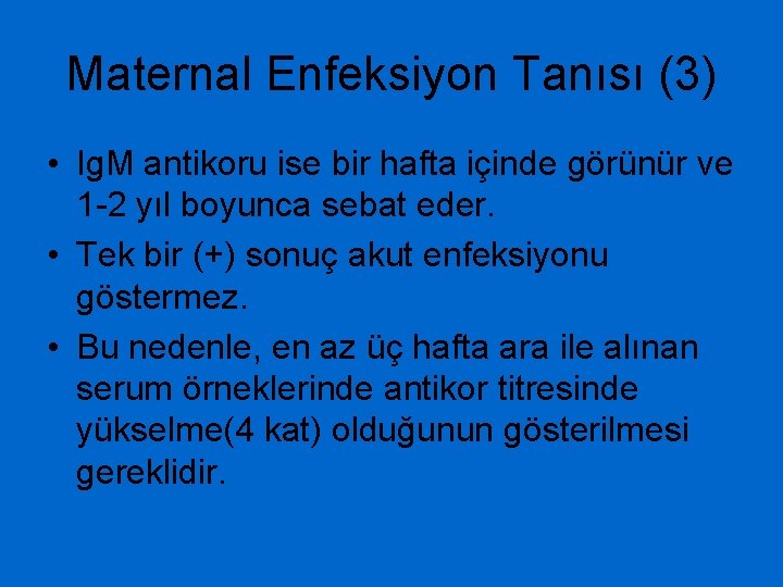 Maternal Enfeksiyon Tanısı (3) • Ig. M antikoru ise bir hafta içinde görünür ve