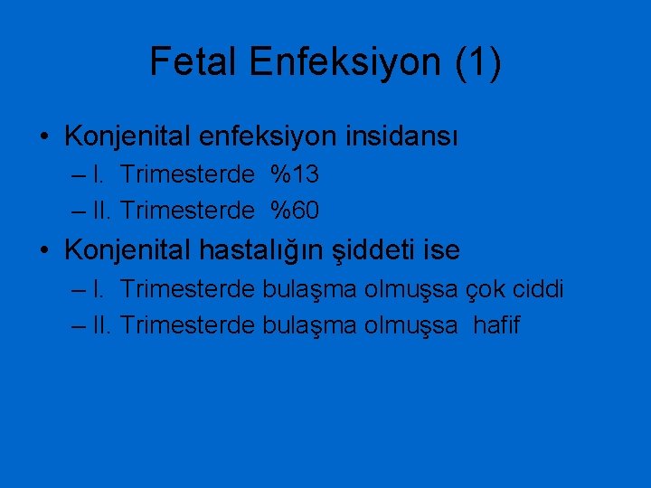 Fetal Enfeksiyon (1) • Konjenital enfeksiyon insidansı – I. Trimesterde %13 – II. Trimesterde