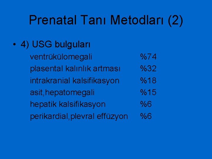 Prenatal Tanı Metodları (2) • 4) USG bulguları ventrükülomegali plasental kalınlık artması intrakranial kalsifikasyon