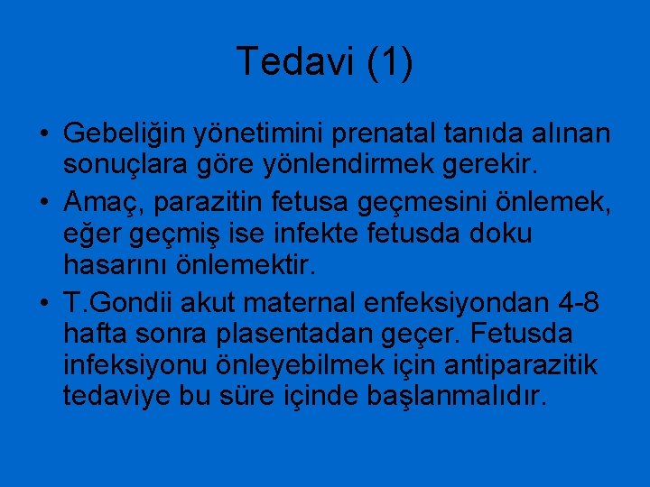 Tedavi (1) • Gebeliğin yönetimini prenatal tanıda alınan sonuçlara göre yönlendirmek gerekir. • Amaç,