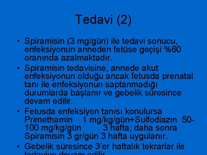 Tedavi (2) • Spiramisin (3 mg/gün) ile tedavi sonucu, enfeksiyonun anneden fetüse geçişi %60