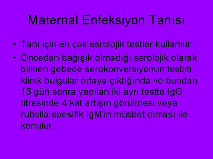 Maternal Enfeksiyon Tanısı • Tanı için en çok serolojik testler kullanılır. • Önceden bağışık