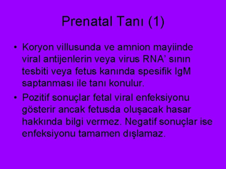 Prenatal Tanı (1) • Koryon villusunda ve amnion mayiinde viral antijenlerin veya virus RNA’