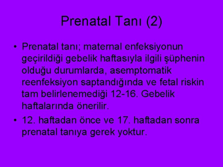 Prenatal Tanı (2) • Prenatal tanı; maternal enfeksiyonun geçirildiği gebelik haftasıyla ilgili şüphenin olduğu