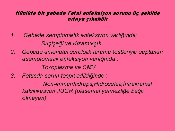 Klinikte bir gebede Fetal enfeksiyon sorunu üç şekilde ortaya çıkabilir 1. 2. 3. Gebede