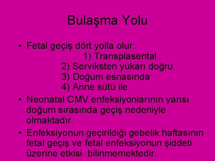 Bulaşma Yolu • Fetal geçiş dört yolla olur. 1) Transplasental 2) Serviksten yukarı doğru