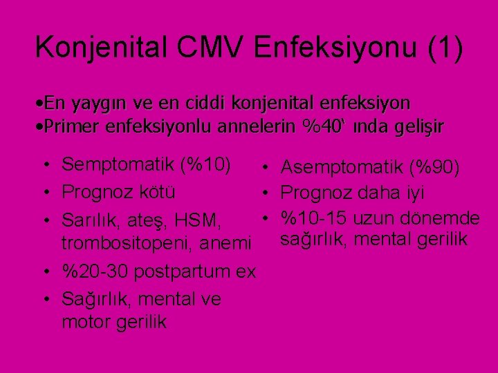 Konjenital CMV Enfeksiyonu (1) • En yaygın ve en ciddi konjenital enfeksiyon • Primer