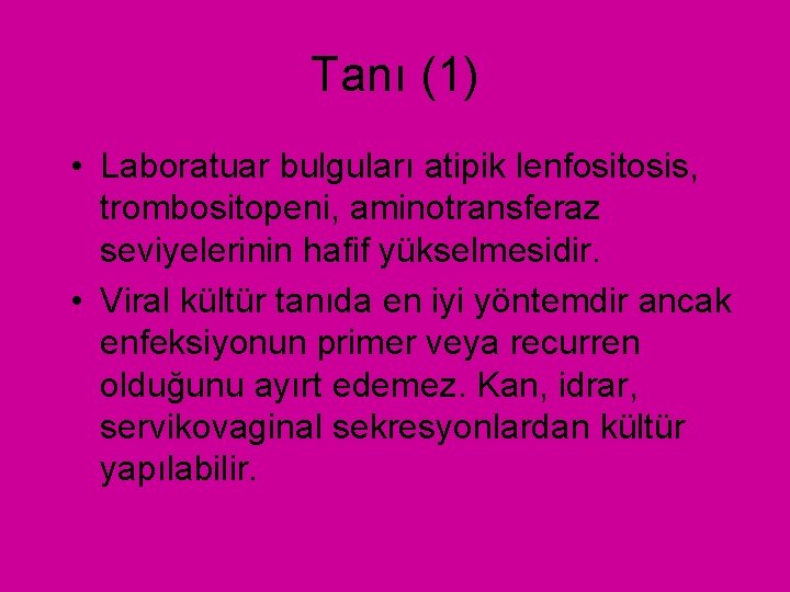 Tanı (1) • Laboratuar bulguları atipik lenfositosis, trombositopeni, aminotransferaz seviyelerinin hafif yükselmesidir. • Viral