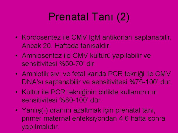 Prenatal Tanı (2) • Kordosentez ile CMV Ig. M antikorları saptanabilir. Ancak 20. Haftada