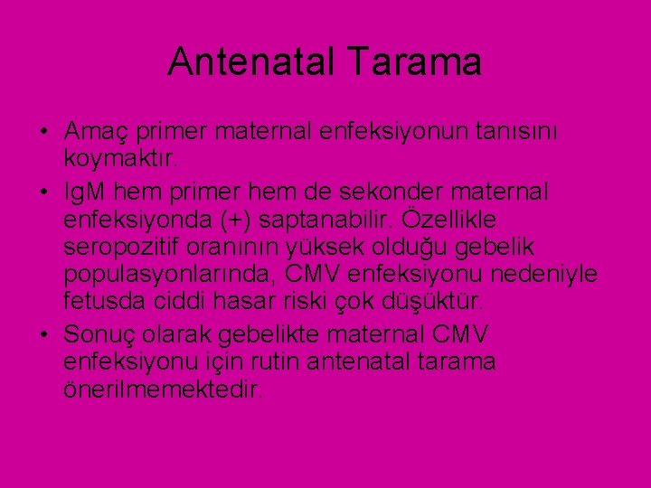 Antenatal Tarama • Amaç primer maternal enfeksiyonun tanısını koymaktır. • Ig. M hem primer