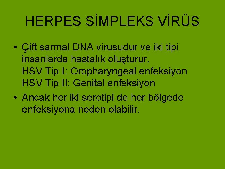 HERPES SİMPLEKS VİRÜS • Çift sarmal DNA virusudur ve iki tipi insanlarda hastalık oluşturur.