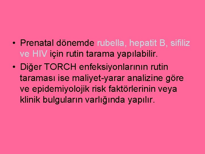  • Prenatal dönemde rubella, hepatit B, sifiliz ve HIV için rutin tarama yapılabilir.