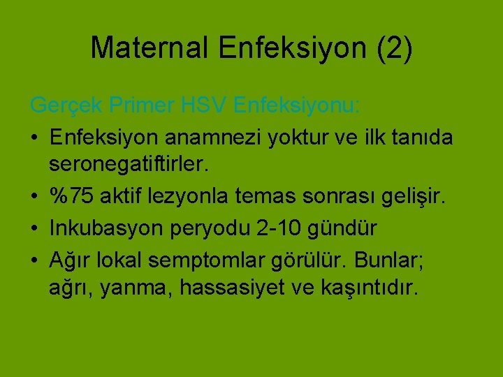 Maternal Enfeksiyon (2) Gerçek Primer HSV Enfeksiyonu: • Enfeksiyon anamnezi yoktur ve ilk tanıda