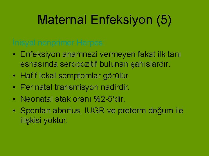 Maternal Enfeksiyon (5) İnisyal nonprimer Herpes: • Enfeksiyon anamnezi vermeyen fakat ilk tanı esnasında