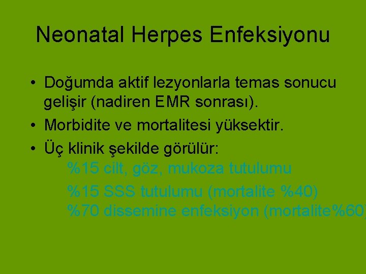 Neonatal Herpes Enfeksiyonu • Doğumda aktif lezyonlarla temas sonucu gelişir (nadiren EMR sonrası). •