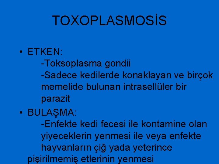 TOXOPLASMOSİS • ETKEN: -Toksoplasma gondii -Sadece kedilerde konaklayan ve birçok memelide bulunan intrasellüler bir