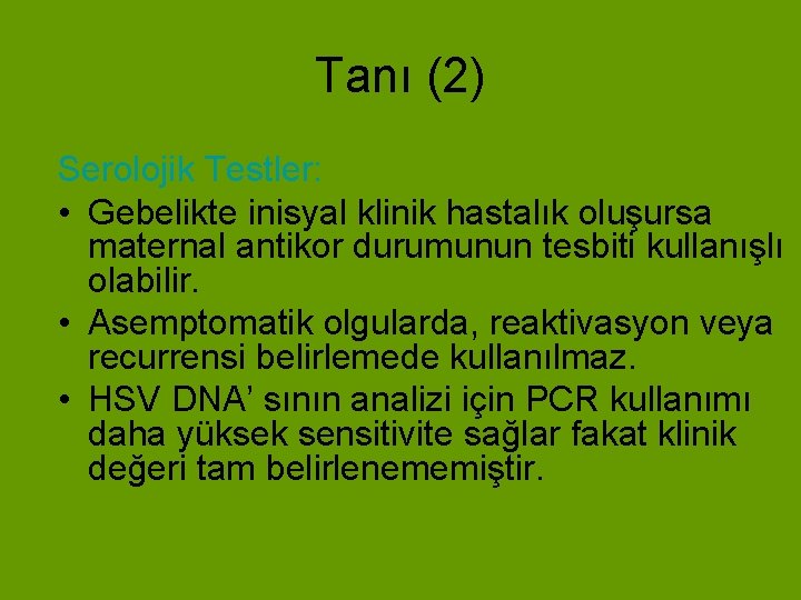 Tanı (2) Serolojik Testler: • Gebelikte inisyal klinik hastalık oluşursa maternal antikor durumunun tesbiti