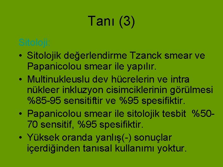 Tanı (3) Sitoloji: • Sitolojik değerlendirme Tzanck smear ve Papanicolou smear ile yapılır. •