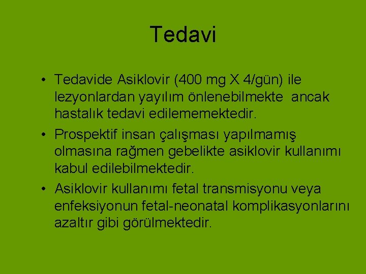 Tedavi • Tedavide Asiklovir (400 mg X 4/gün) ile lezyonlardan yayılım önlenebilmekte ancak hastalık