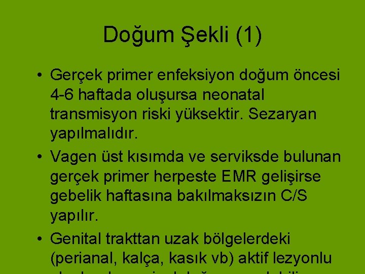 Doğum Şekli (1) • Gerçek primer enfeksiyon doğum öncesi 4 -6 haftada oluşursa neonatal