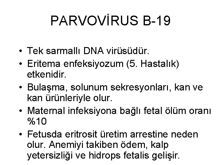 PARVOVİRUS B-19 • Tek sarmallı DNA virüsüdür. • Eritema enfeksiyozum (5. Hastalık) etkenidir. •