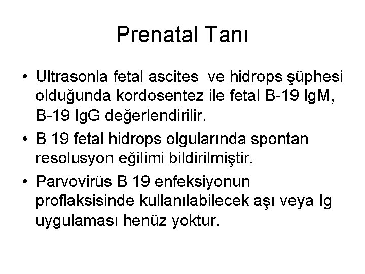 Prenatal Tanı • Ultrasonla fetal ascites ve hidrops şüphesi olduğunda kordosentez ile fetal B-19