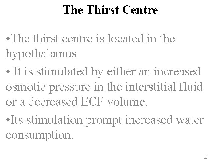 The Thirst Centre • The thirst centre is located in the hypothalamus. • It