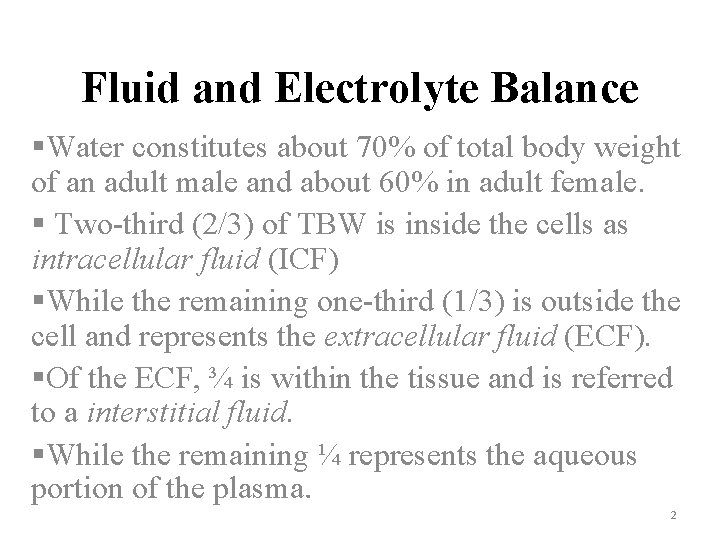 Fluid and Electrolyte Balance §Water constitutes about 70% of total body weight of an