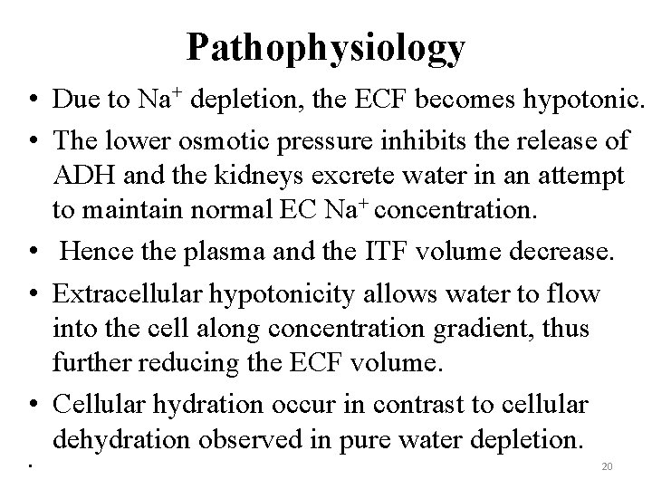 Pathophysiology • Due to Na+ depletion, the ECF becomes hypotonic. • The lower osmotic