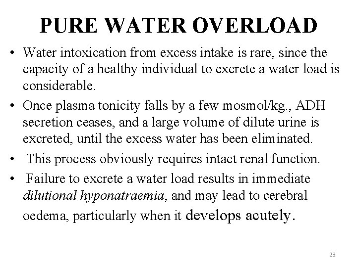 PURE WATER OVERLOAD • Water intoxication from excess intake is rare, since the capacity