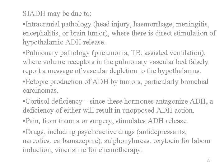 SIADH may be due to: • Intracranial pathology (head injury, haemorrhage, meningitis, encephalitis, or