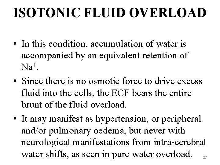 ISOTONIC FLUID OVERLOAD • In this condition, accumulation of water is accompanied by an