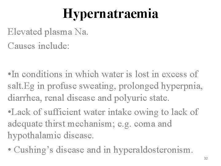 Hypernatraemia Elevated plasma Na. Causes include: • In conditions in which water is lost