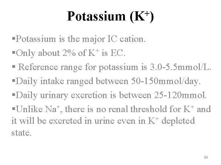 Potassium (K+) §Potassium is the major IC cation. §Only about 2% of K+ is