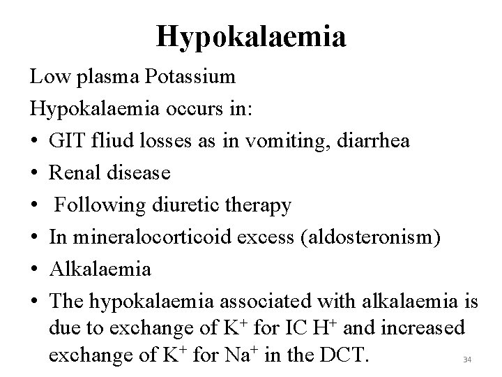 Hypokalaemia Low plasma Potassium Hypokalaemia occurs in: • GIT fliud losses as in vomiting,