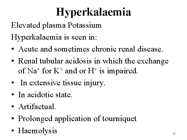 Hyperkalaemia Elevated plasma Potassium Hyperkalaemia is seen in: • Acute and sometimes chronic renal