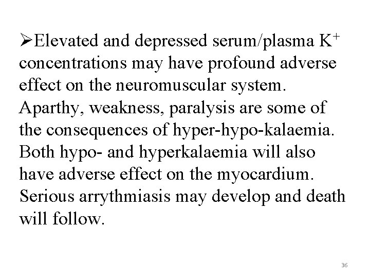 ØElevated and depressed serum/plasma K+ concentrations may have profound adverse effect on the neuromuscular