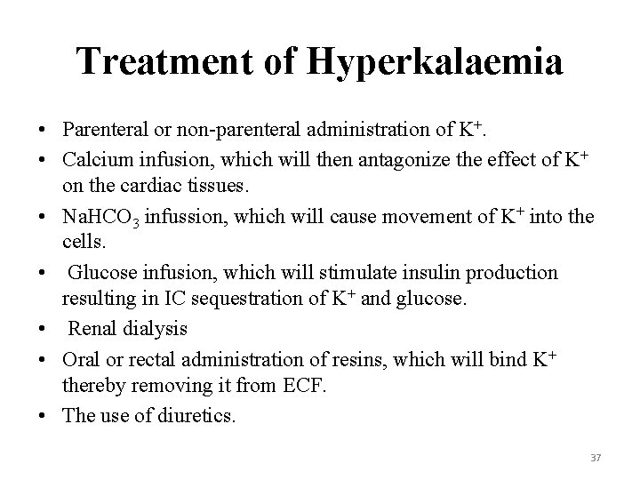 Treatment of Hyperkalaemia • Parenteral or non-parenteral administration of K+. • Calcium infusion, which