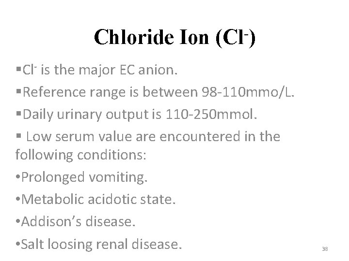 Chloride Ion (Cl-) §Cl- is the major EC anion. §Reference range is between 98