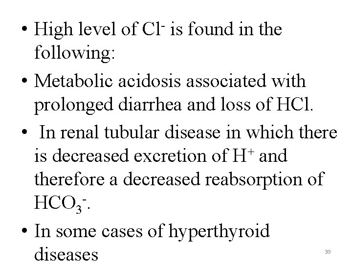  • High level of Cl- is found in the following: • Metabolic acidosis