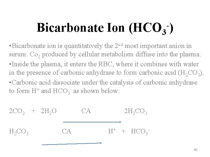 Bicarbonate Ion (HCO 3 ) • Bicarbonate ion is quantitatively the 2 nd most