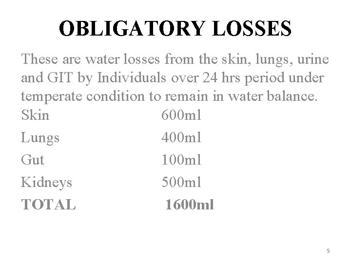 OBLIGATORY LOSSES These are water losses from the skin, lungs, urine and GIT by