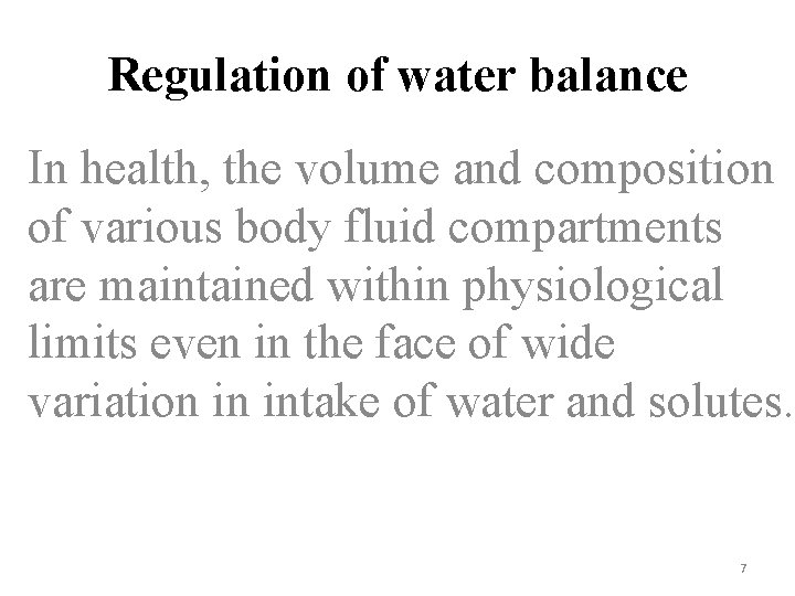 Regulation of water balance In health, the volume and composition of various body fluid