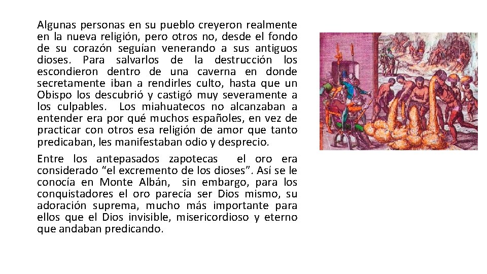 Algunas personas en su pueblo creyeron realmente en la nueva religión, pero otros no,