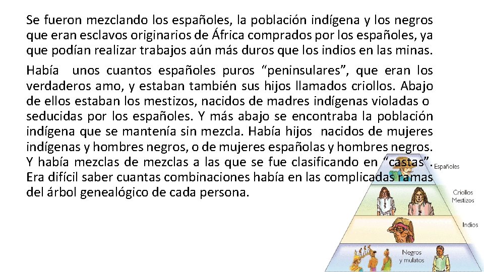 Se fueron mezclando los españoles, la población indígena y los negros que eran esclavos